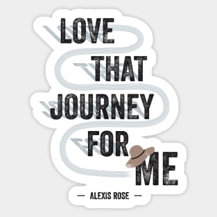 Love That Journey For Me - Alexis Rose - Schitt's Creek Sticker